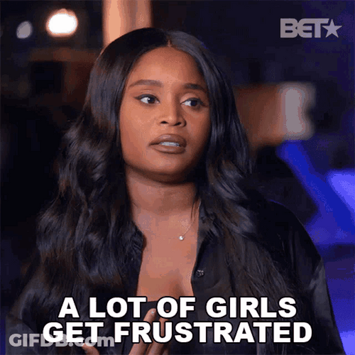 A Lot Of Girls Get Frustrated GIF