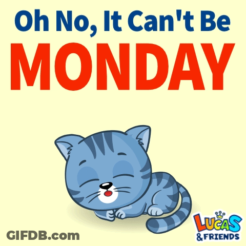 A Lucas And Friends Poster With A Cat And The Words " Oh No It Can 'T Be Monday " GIF
