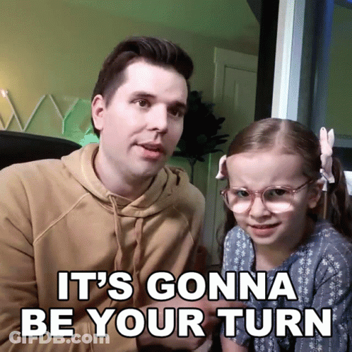 A Man And A Little Girl Are Sitting Next To Each Other With The Words " It 'S Gonna Be Your Turn " Above Them GIF