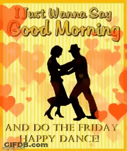 A Man And A Woman Are Dancing On A Card That Says I Just Wanna Say Good Morning And Do The Friday Happy Dance ! GIF