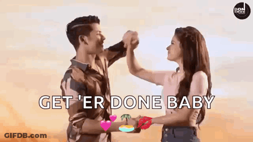 A Man And A Woman Are Holding Hands With The Words `` Get 'Er Done Baby '' In The Background . GIF
