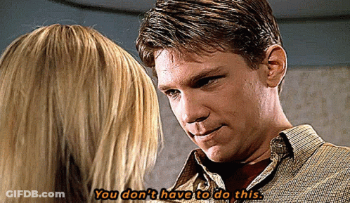 Man And Woman Looking At Each Other Man Says You Don T Have To Do This GIF