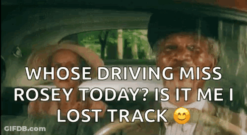 A Man And A Woman Are Sitting In A Car With A Caption That Reads Whose Driving Miss Rosey Today ? GIF