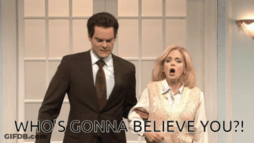 A Man And A Woman Are Standing Next To Each Other With The Words Who 'S Gonna Believe You GIF