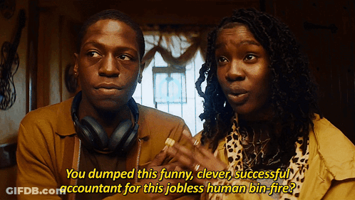 A Man And A Woman Are Talking And The Man Says You Dumped This Funny Clever Successful Accountant For This Jobless Human GIF