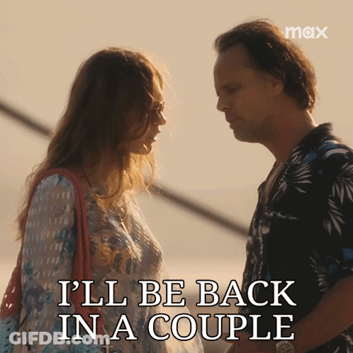A Man And A Woman Looking At Each Other With The Words I 'Ll Be Back In A Couple GIF