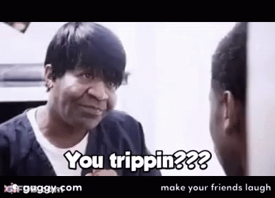 A Man And Woman Are Looking At Each Other And The Woman Is Saying You Trippin GIF
