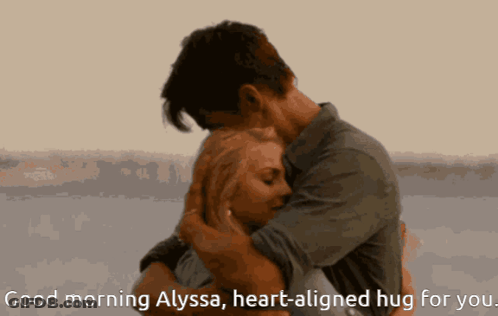 A Man And Woman Hugging With The Words " Good Morning Alyssa Heart-Aligned Hug For You " Below Them GIF