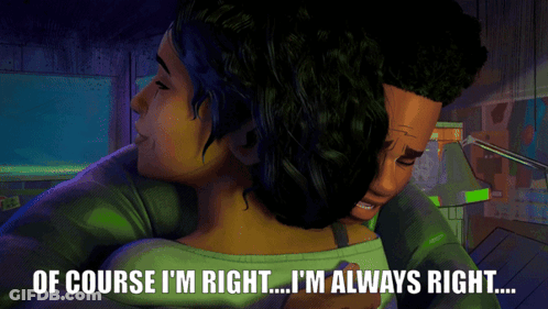 A Man And Woman Hugging With The Words Of Course I 'M Right ... I 'M Always Right GIF