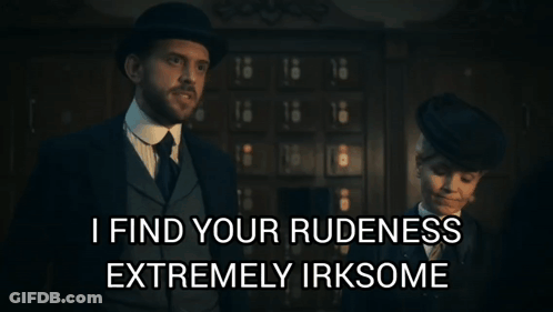 A Man And Woman Standing Next To Each Other With A Caption That Says I Find Your Rudeness Extremely Irksome GIF
