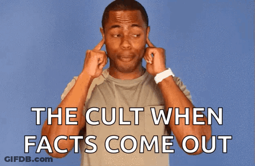 A Man Covering His Ears With His Hands And The Words " The Cult When Facts Come Out " Below Him GIF