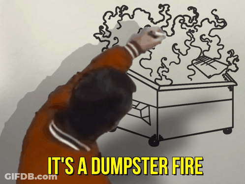 A Man Draws A Dumpster Fire With The Words It 'S A Dumpster Fire Below Him GIF