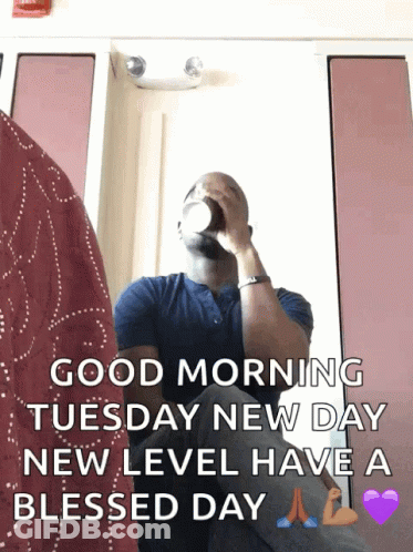 A Man Drinking From A Cup With A Good Morning Tuesday New Day New Level Have A Blessed Day Message GIF