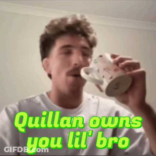 A Man Drinking From A Mug With The Words " Quillan Owns You Lil Bro " On The Bottom GIF