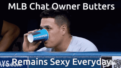 A Man Drinking From A Powerade Cup With The Caption Mlb Chat Owner Butters Remains Sexy Everyday GIF