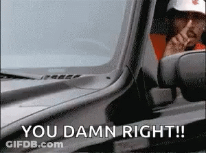 A Man Driving A Car With The Words You Damn Right Written On It GIF