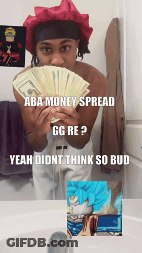 A Man Holding A Bunch Of Money With A Caption That Says Aba Money Spread Gg Re Yeah Didnt Think So Bud GIF