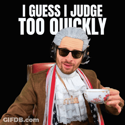 A Man Holding A Cup Of Tea With The Words I Guess I Judge Too Quickly GIF