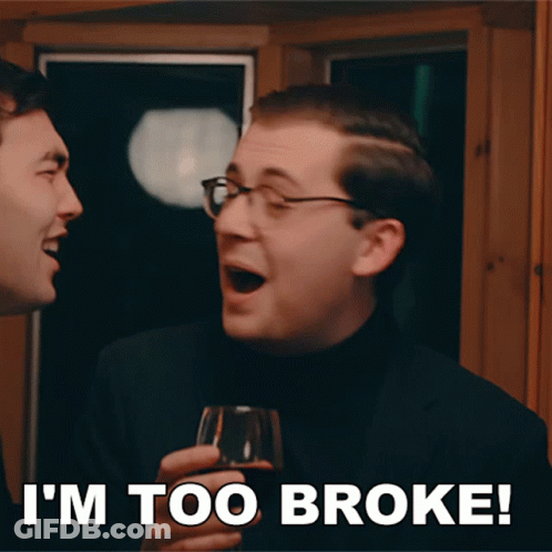 A Man Holding A Glass Of Wine With The Words I 'M Too Broke Below Him GIF