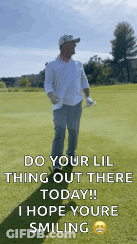 A Man Holding A Golf Club On A Golf Course Says Do Your Lil Thing Out There Today GIF