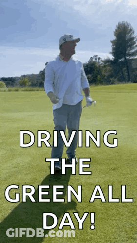 A Man Holding A Golf Club On A Golf Course With The Words Driving The Green All Day Below Him GIF