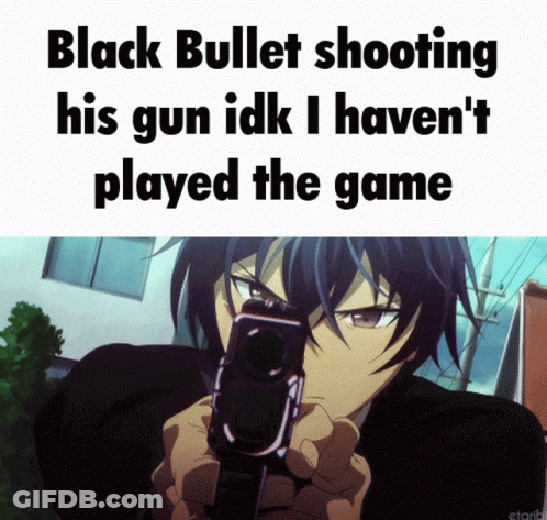 A Man Holding A Gun With The Words Black Bullet Shooting His Gun Idk I Haven 'T Played The Game Below GIF