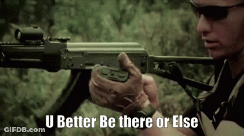 A Man Holding A Gun With The Words " U Better Be There Or Else " Written Below Him GIF