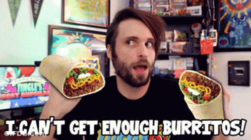 A Man Holding Two Burritos With The Words I Can 'T Get Enough Burritos Behind Him GIF