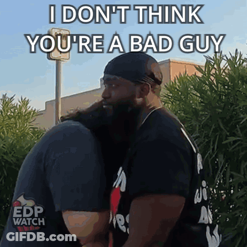 A Man Hugging Another Man With The Words I Don T Think You 'Re A Bad Guy GIF