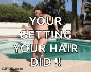 A Man In A Bikini Is Jumping Into A Swimming Pool With The Words " Your Getting Your Hair Did " GIF