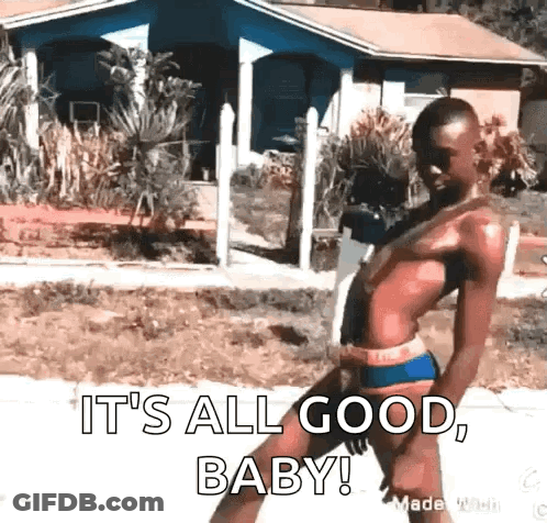 A Man In A Bikini Is Standing In Front Of A House And Saying It 'S All Good , Baby . GIF