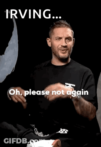 A Man In A Black Shirt Is Making A Funny Face And Saying `` Irving ... Oh Please Not Again '' . GIF