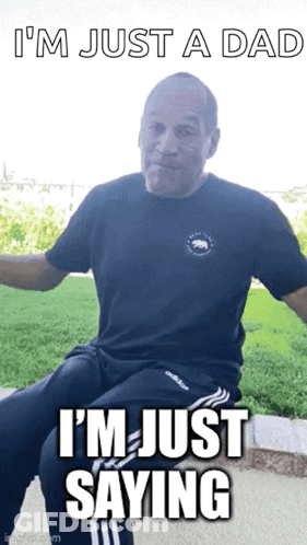 A Man In A Black Shirt Says I 'M Just A Dad I 'M Just Saying In White Letters GIF