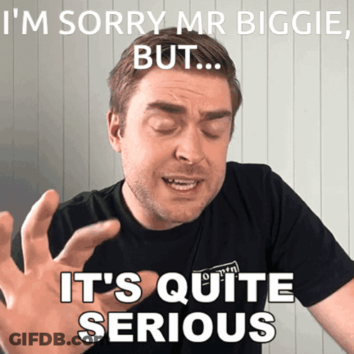A Man In A Black Shirt Says I 'M Sorry Mr Biggie But ... It 'S Quite Serious GIF