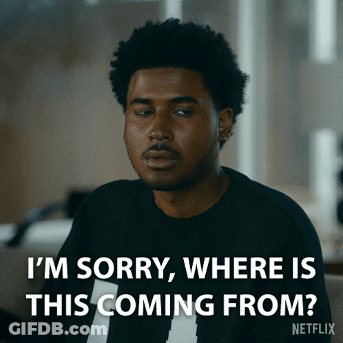 A Man In A Black Shirt Says I 'M Sorry Where Is This Coming From Netflix GIF