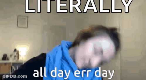 A Man In A Blue Hoodie Is Making A Funny Face And Says `` Literally All Day Errr Day '' . GIF