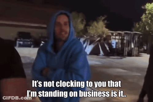 A Man In A Blue Hoodie Says It 'S Not Clocking To You That I 'M Standing On Business GIF