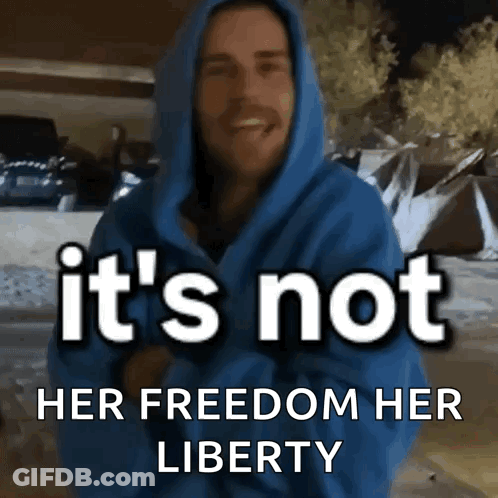 A Man In A Blue Hoodie With The Words " It 'S Not Her Freedom Her Liberty " GIF