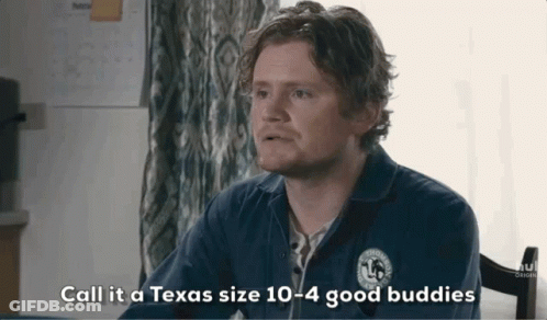 A Man In A Blue Jacket Says Call It A Texas Size 10-4-6 Good Buddies GIF