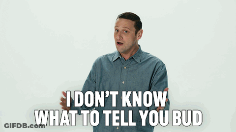 A Man In A Blue Shirt Says I Don T Know What To Tell You Bud GIF
