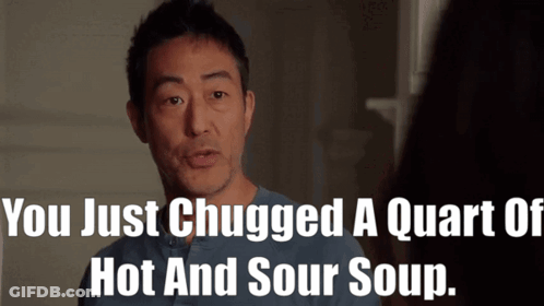 A Man In A Blue Shirt Says You Just Chugged A Quart Of Hot And Sour Soup .. GIF