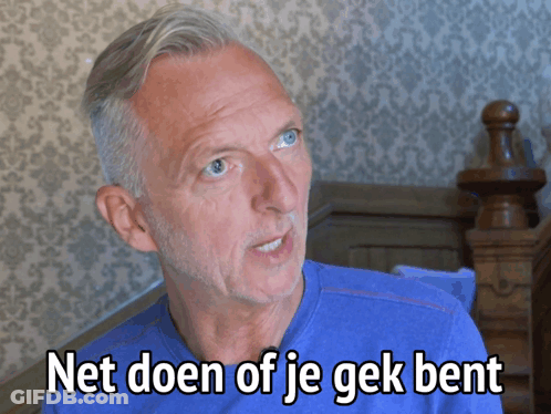 A Man In A Blue Shirt With The Words Net Doen Of Je Gek Bent GIF