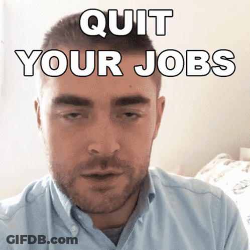 A Man In A Blue Shirt With The Words Quit Your Jobs Written On His Face GIF