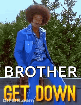 A Man In A Blue Suit And Hat Is Dancing With The Words `` Brother Get Down '' . GIF