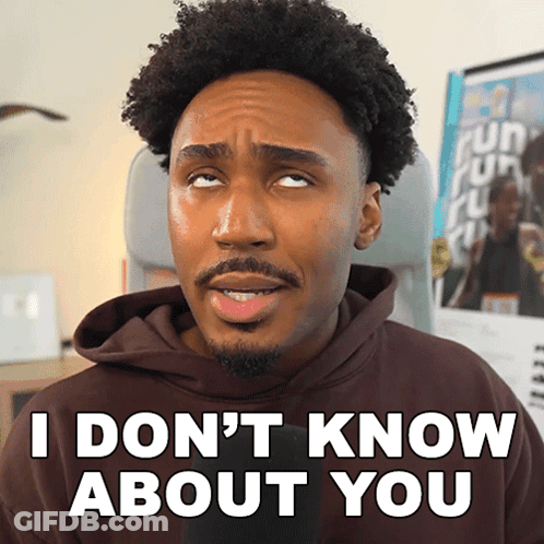 A Man In A Brown Hoodie Is Making A Funny Face And Says " I Don T Know About You " GIF