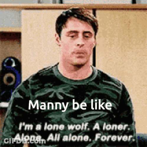A Man In A Camouflage Shirt Says Manny Be Like I 'M A Lone Wolf GIF