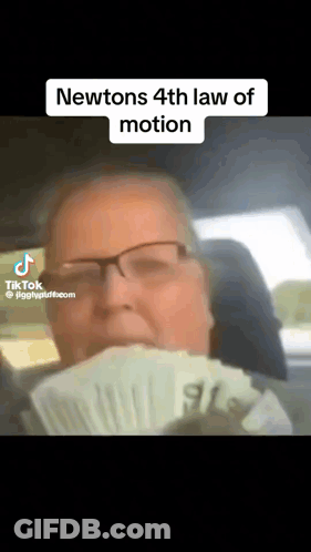 A Man In A Car Holding A Fan Of Money With The Caption " Newtons 4Th Law Of Motion " On The Bottom GIF