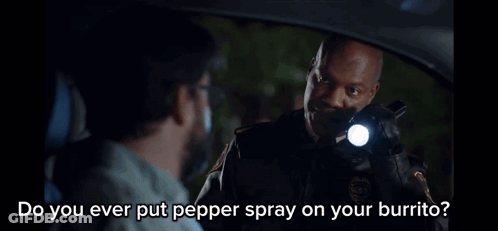 A Man In A Car Says " Do You Ever Put Pepper Spray On Your Burrito " To Another Man GIF
