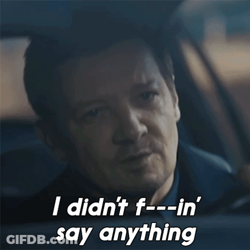 A Man In A Car Says I Did N't F--In Say Anything GIF
