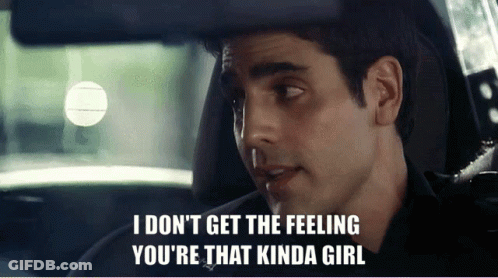 A Man In A Car With The Words " I Don T Get The Feeling You 'Re That Kinda Girl " GIF